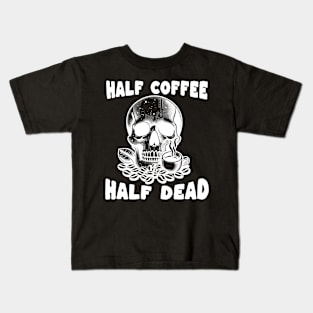 Half coffee Half dead Kids T-Shirt